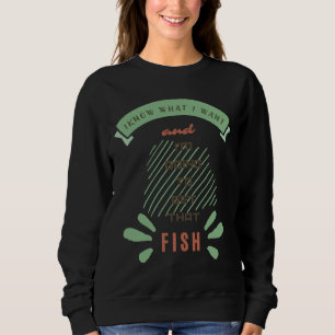 Sudadera Sé Lo Que Quiero Y Voy A Obtener Ese Fish Fi