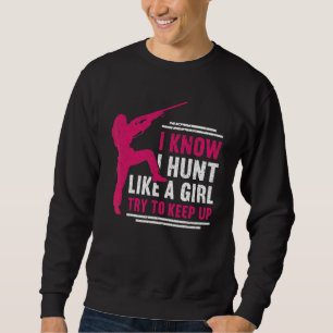 Sudadera Sé que Cazo Como Una Chica Trata De Seguir El Paso