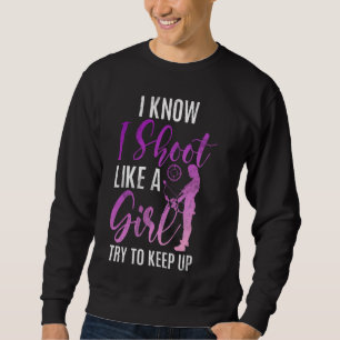 Sudadera Sé Que Disparo Como Un Chica Intenta Seguir Con El