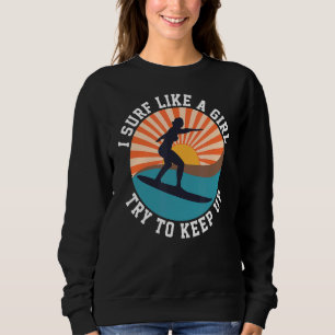 Sudadera Sé Que Hago Surf Como Un Chica Tratando De Mantene