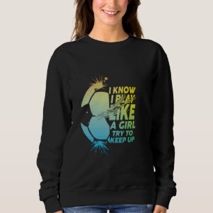 Sudadera Sé que juego como un chica trata de mantener a Fun