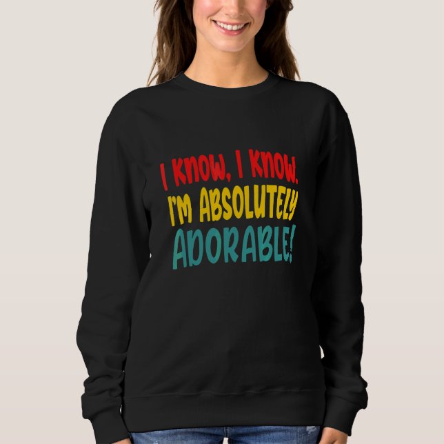 Sudadera Sé que sé que soy absolutamente adorable (Anverso)