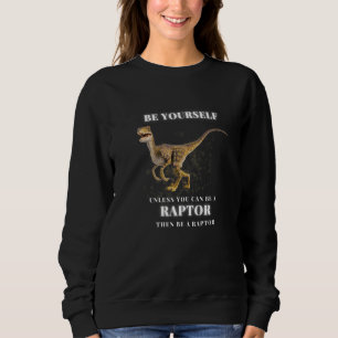 Sudadera SÉ TÚ MISMO a menos que puedas ser un RAPTOR enton