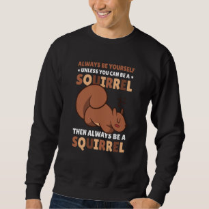 Sudadera Sé tú mismo a menos que puedas ser una Ardilla par