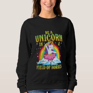 Sudadera Sé Un Unicornio En Un Campo De Ballerina De Caball