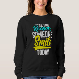 Sudadera Sea La Razón Por La Que Alguien Sonríe Hoy