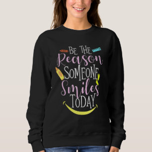 Sudadera Sea La Razón Por La Que Alguien Sonríe Hoy Para Of