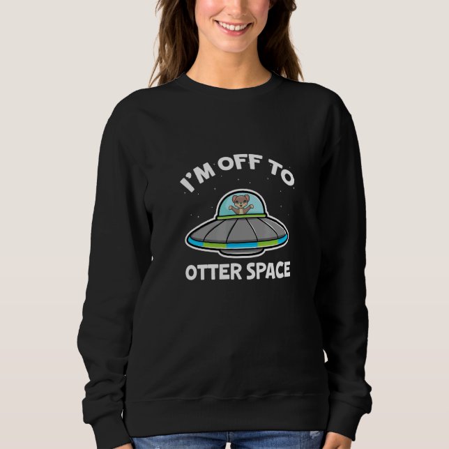 Sudadera Sea Otters I'm Off To Otter Space Astronomy Astron (Anverso)