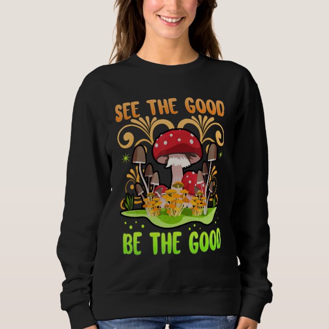 Sudadera See The Good Be The Good Mushrooms Zen Be Kind Be  (Anverso)