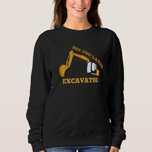 Sudadera See You Later Excavator for Digger Driver (Anverso)