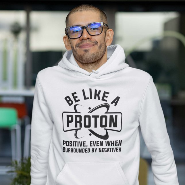 Sudadera Ser como una protección (Be Like A Proton Hoodie Science Geek)