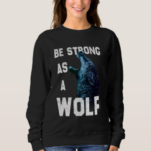 Sudadera Ser fuerte como una cita de motivación del lobo