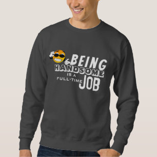 Sudadera Ser guapo es un trabajo a tiempo completo
