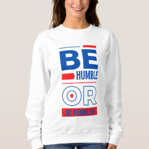 Sudadera Ser humilde o ser humilde para las mujeres