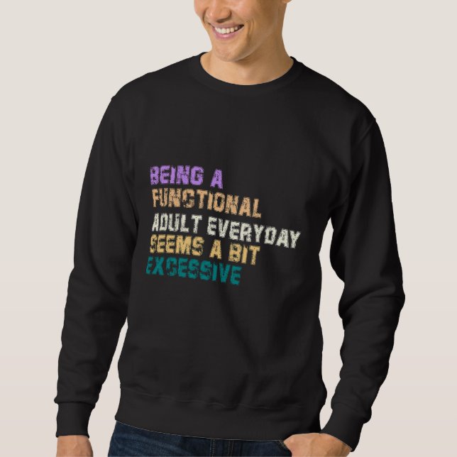 SUDADERA SER UN ADULTO FUNCIONAL CADA DÍA PARECE UN POCO (Anverso)