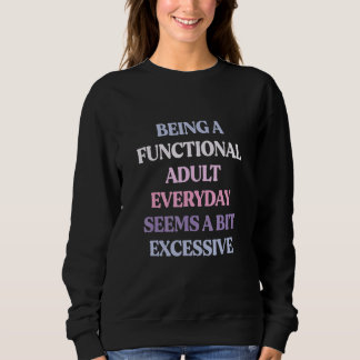 Sudadera Ser un adulto funcional todos los días parece un p