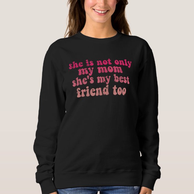 Sudadera she is not only my mom she's my best friend too, m (Anverso)