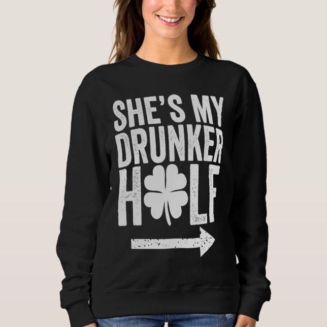 Sudadera She's My Drunker Half  St Patricks Day Couple Sham (Anverso)