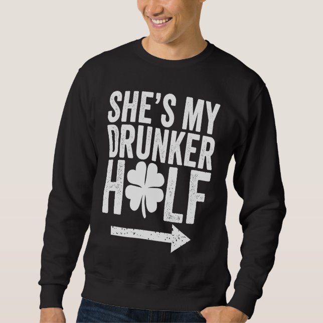 Sudadera She's My Drunker Half  St Patricks Day Couple Sham (Anverso)