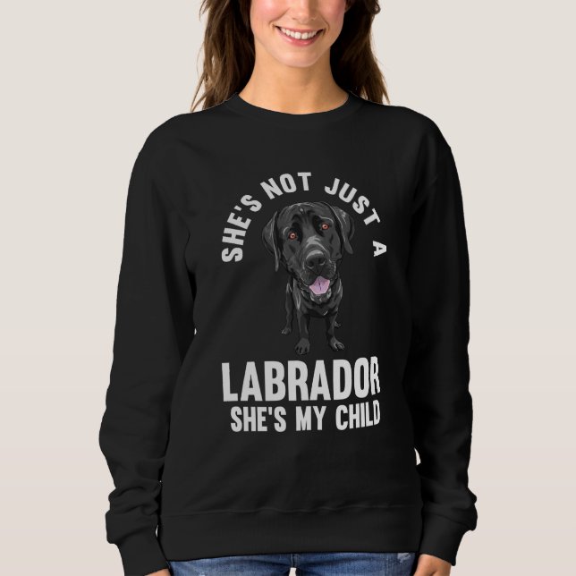 Sudadera she's not just a labrador she's my child labradors (Anverso)