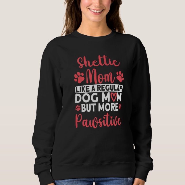 Sudadera Shetland Sheepdog Dog Mom but more Pawsitive Shelt (Anverso)