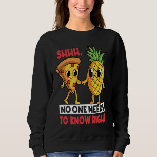 Sudadera Shh Nadie Necesita Saber Derecha Pizza Piña Hawaia