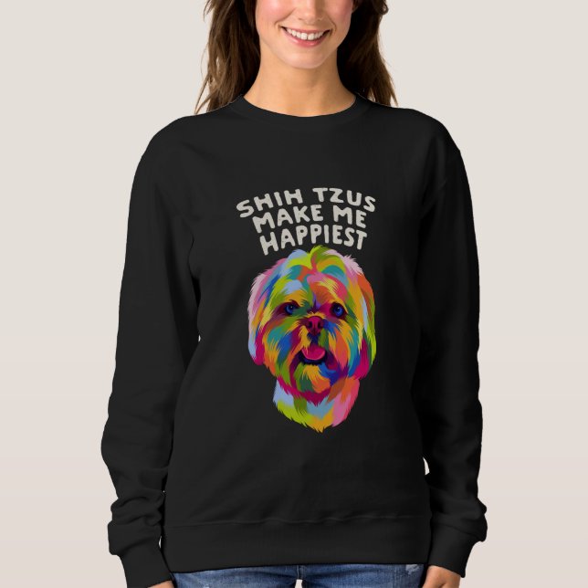 Sudadera Shih Tzus Make Me Happiest Dog Mom Humor Fur Mom   (Anverso)
