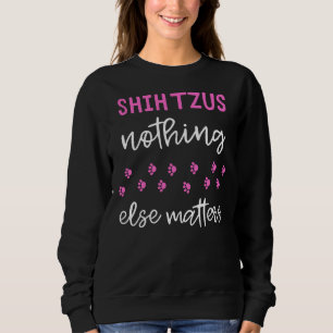 Sudadera Shih Tzus Nada Más Importa La Idea Shih Tzu