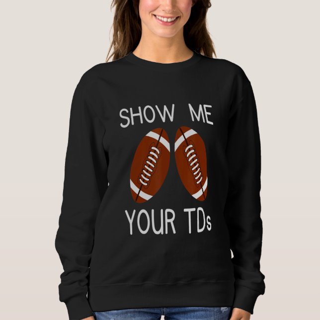 Sudadera Show Me Your TDs. Funny Fantasy Football (Anverso)