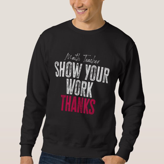 Sudadera Show Your Work Thanks Math Teacher (Anverso)