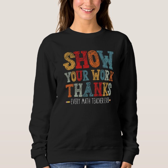 Sudadera show your work thanks math teacher show your work  (Anverso)
