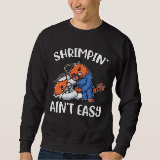 Sudadera Shrimpin Aint Easy