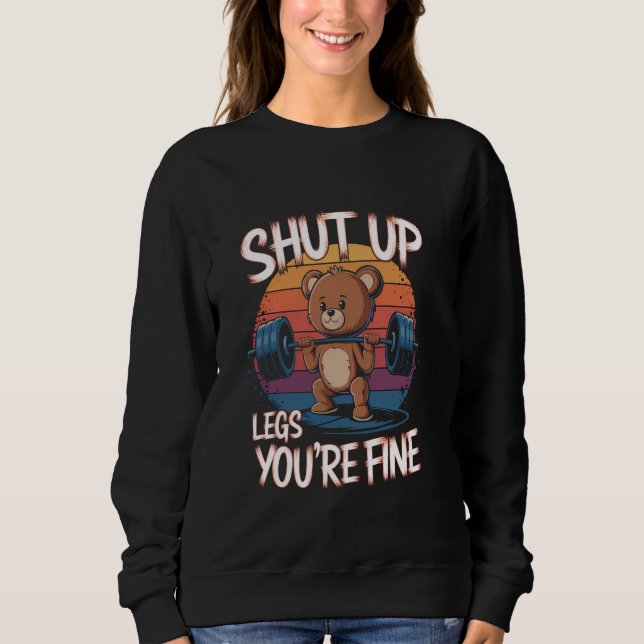 Sudadera Shut Up Legs You're Fine Funny Teddy Bear Lifting  (Anverso)