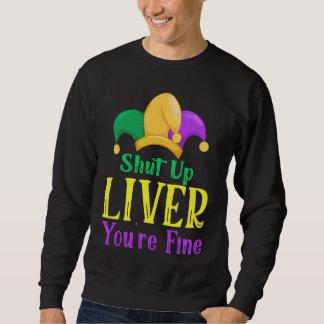 Sudadera Shut Up Liver You Are Fine  Drinking Mardi Gras  1