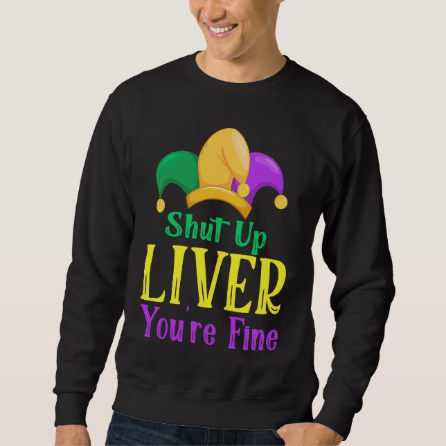 Sudadera Shut Up Liver You Are Fine  Drinking Mardi Gras  1 (Anverso)
