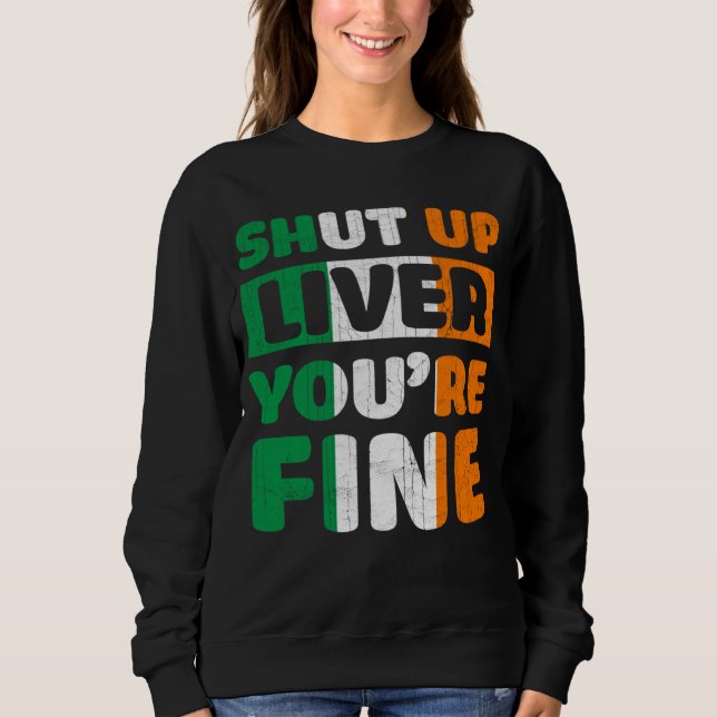 Sudadera Shut Up Liver You Are Fine St Patricks Day Irish F (Anverso)