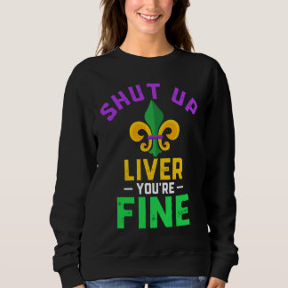 Sudadera Shut Up Liver You're Fine Fun Drinking Mardi Gras