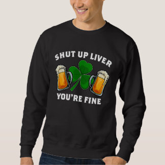 Sudadera Shut Up Liver You're Fine St Patrick's Day