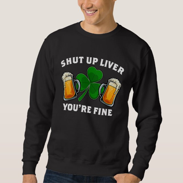 Sudadera Shut Up Liver You're Fine St Patrick's Day (Anverso)