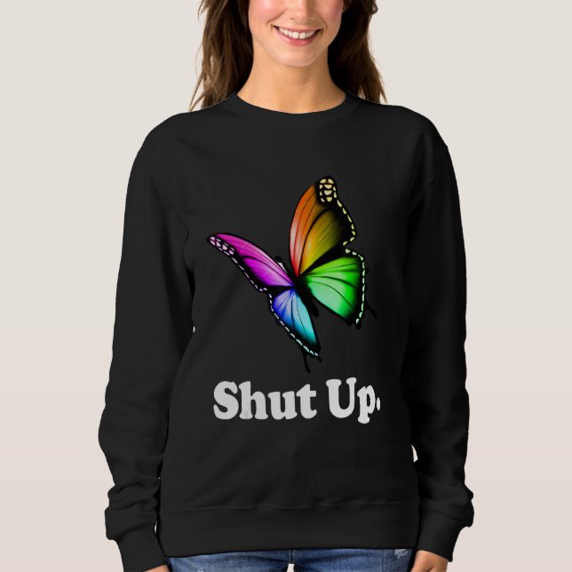 Sudadera Shut Up Pretty Butterfly Funny Sarcastic Attitude (Anverso)