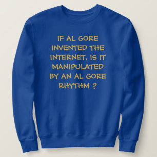 SUDADERA SI AL GORE INVENTABA INTERNET-
