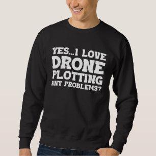 Sudadera Sí, amo pilotar drones, ¿algún problema con drones