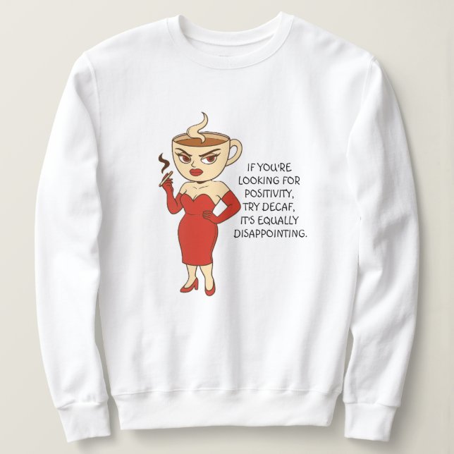Sudadera Si buscas positividad, prueba el descafeinado. (Anverso del diseño)