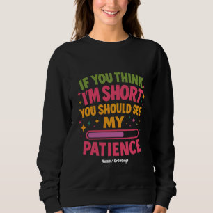 Sudadera Si crees que soy corto, deberías ver mi paciencia