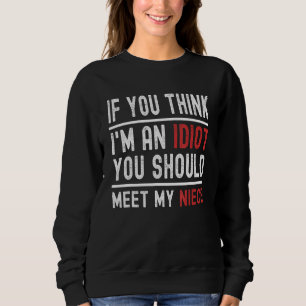 Sudadera Si crees que soy un idiota, deberías conocer a mi 