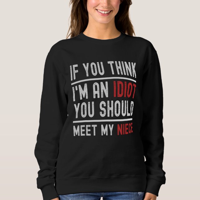 Sudadera Si crees que soy un idiota, deberías conocer a mi  (Anverso)
