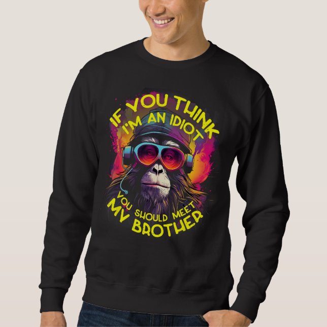 Sudadera Si crees que soy un idiota, deberías conocer a mi  (Anverso)