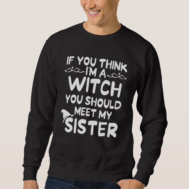 Sudadera Si crees que soy una bruja, deberías conocer a mi  (Anverso)