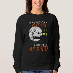 Sudadera Si crees que soy una bruja deberías conocer a mi h