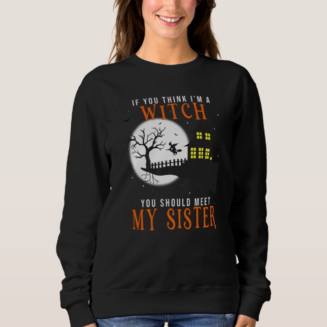 Sudadera Si crees que soy una bruja deberías conocer a mi h (Anverso)